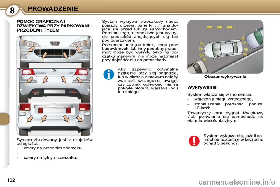 Peugeot 407 2009  Instrukcja Obsługi (in Polish) 8PROWADZENIE
�P�O�M�O�C� �G�R�A�F�I�C�Z�N�A� �I� �DD�W�I&�K�O�W�A� �P�R�Z�Y� �P�A�R�K�O�W�A�N�I�U� �P�R�Z�O�D�E�M� �I� �T�Y�Ł�E�M� 
� �A�b�y�  �z�a�p�e�w�n�i�ć�  �o�p�t�y�m�a�l�n�e�  
�d�z�i�a�ł�
