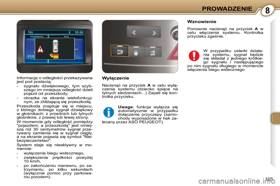 Peugeot 407 2009  Instrukcja Obsługi (in Polish) 8PROWADZENIE
�1�0�3
� � �W�y�ł"�c�z�e�n�i�e�  
� �N�a�c�i�s�n"�ć�  �n�a�  �p�r�z�y�c�i�s�k�  � A� �  �w�  �c�e�l�u�  �w�y�ł"�-
�c�z�e�n�i�a�  �s�y�s�t�e�m�u�  �(�d�z�i�e�c�k�o�  ;�p
