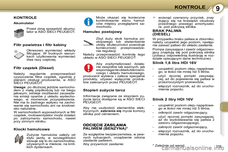 Peugeot 407 2009  Instrukcja Obsługi (in Polish) 9KONTROLE
111
 KONTROLE  
� � � �P�r�z�e�d�  �z�i�m"�  �s�p�r�a�w�d�z�i�ć�  �a�k�u�m�u�- 
�l�a�t�o�r� �w� �A�S�O� �S�I�E�C�I� � �P�E�U�G�E�O�T� �.� � �  
� �O�k�r�e�s�o�w�o�  �w�y�m�i�e�n�i�a�ć