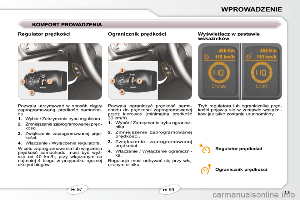 Peugeot 407 2009  Instrukcja Obsługi (in Polish) WPROWADZENIE
� �P�o�z�w�a�l�a�  �u�t�r�z�y�m�y�w�a�ć�  �w�  �s�p�o�s�ó�b�  �c�i"�g�ł�y�  
�z�a�p�r�o�g�r�a�m�o�w�a�n"�  �p�r
�d�k�o;�ć�  �s�a�m�o�c�h�o�-
�d�u�.�  
   
1. � �  �W�y�b�