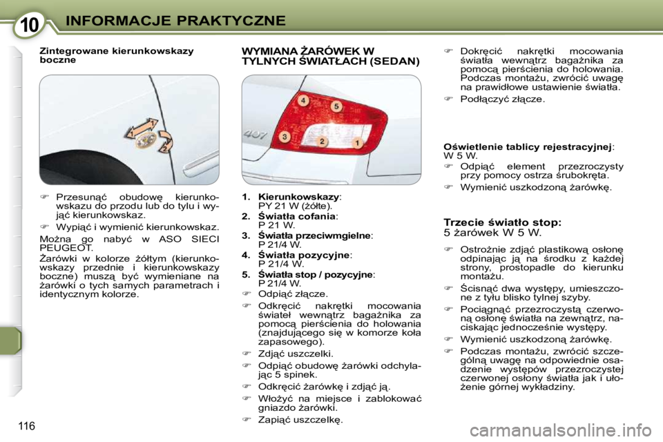 Peugeot 407 2009  Instrukcja Obsługi (in Polish) 1010INFORMACJE PRAKTYCZNE
116
� � �Z�i�n�t�e�g�r�o�w�a�n�e� �k�i�e�r�u�n�k�o�w�s�k�a�z�y�  
�b�o�c�z�n�e� � �W�Y�M�I�A�N�A� F�A�R�Ó�W�E�K� �W� �T�Y�L�N�Y�C�H� :�W�I�A�T�Ł�A�C�H� �(�S�E�D�A�N�)� 
�