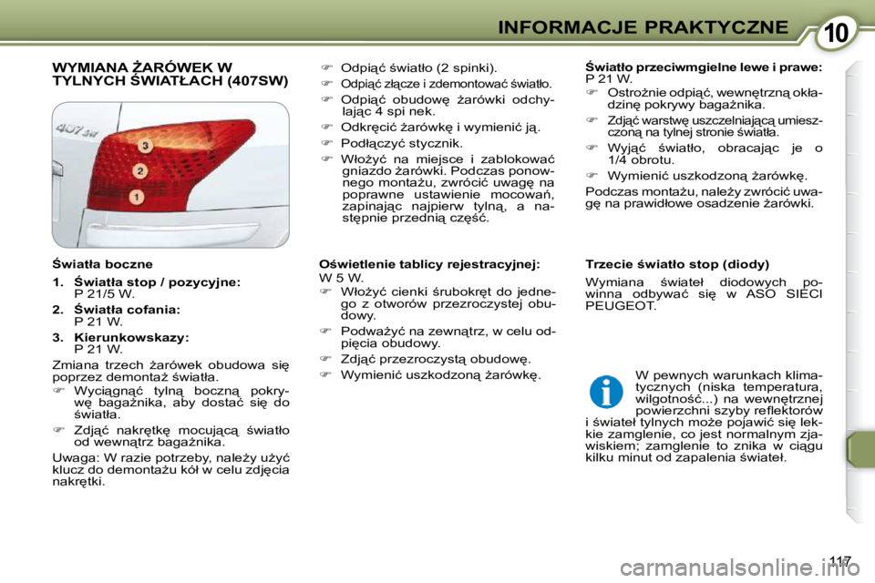 Peugeot 407 2009  Instrukcja Obsługi (in Polish) 1010INFORMACJE PRAKTYCZNE
117
� �W�Y�M�I�A�N�A� F�A�R�Ó�W�E�K� �W� �T�Y�L�N�Y�C�H� :�W�I�A�T�Ł�A�C�H� �(�4�0�7�S�W�)� �   
:�w�i�a�t�ł�o� �p�r�z�e�c�i�w�m�g�i�e�l�n�e� �l�e�w�e� �i� �p�r�a�w�e�: