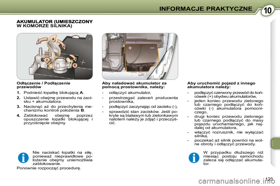 Peugeot 407 2009  Instrukcja Obsługi (in Polish) 1010INFORMACJE PRAKTYCZNE
123
� � �A�b�y� �u�r�u�c�h�o�m�i�ć� �p�o�j�a�z�d� �z� �i�n�n�e�g�o�  
�a�k�u�m�u�l�a�t�o�r�a� �n�a�l�eG�y�:�  
� � � �-� � 
�p�o�d�ł"�c�z�y�ć� �c�z�e�r�w�o�n�y� �p�r