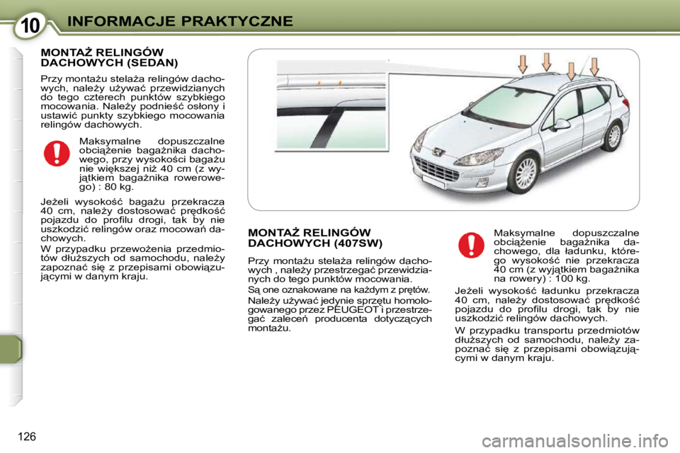 Peugeot 407 2009  Instrukcja Obsługi (in Polish) 1010INFORMACJE PRAKTYCZNE
126
� �M�O�N�T�AF� �R�E�L�I�N�G�Ó�W� �D�A�C�H�O�W�Y�C�H� �(�S�E�D�A�N�)� 
� �P�r�z�y� �m�o�n�t�aG�u� �s�t�e�l�aG�a� �r�e�l�i�n�g�ó�w� �d�a�c�h�o�- 
�w�y�c�h�,�  �n�a�l�e