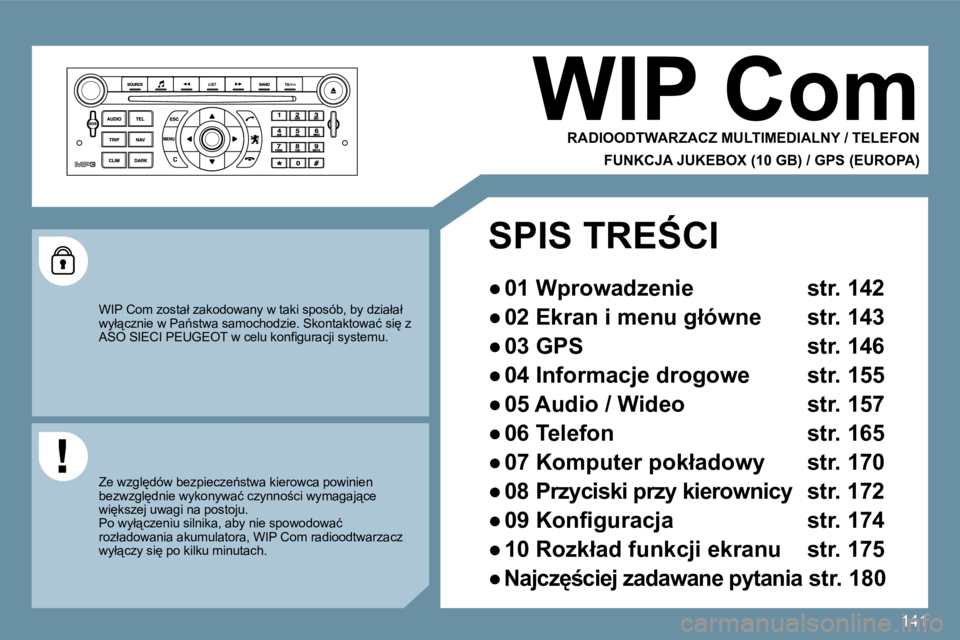 Peugeot 407 2009  Instrukcja Obsługi (in Polish) 141
 WIP Com 
  RADIOODTWARZACZ MULTIMEDIALNY / TELEFON  
  FUNKCJA JUKEBOX (10 GB) / GPS (EUROPA)  
� �W�I�P� �C�o�m� �z�o�s�t�a�ł� �z�a�k�o�d�o�w�a�n�y� �w� �t�a�k�i� �s�p�o�s�ó�b�,� �b�y� �d�z�i�