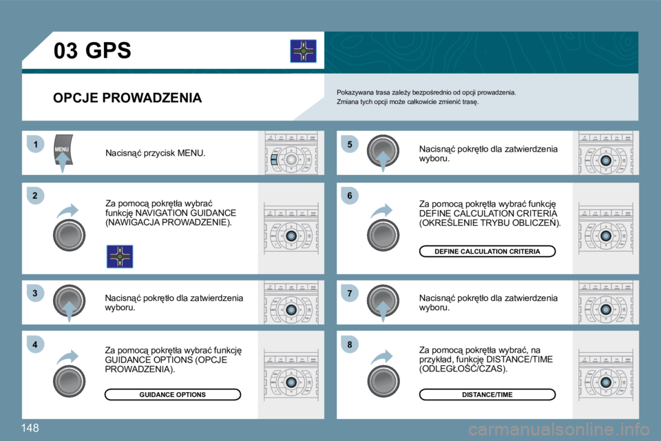 Peugeot 407 2009  Instrukcja Obsługi (in Polish) 148
11
�2�2
�3�3
�4�4
�5�5
�6�6
�7�7
�8�8
�0�3
  OPCJE PROWADZENIA 
       GPS 
� �P�o�k�a�z�y�w�a�n�a� �t�r�a�s�a� �z�a�l�eG�y� �b�e�z�p�o;�r�e�d�n�i�o� �o�d� �o�p�c�j�i� �p�r�o�w�a�d�z�e�n�i�a�.� 