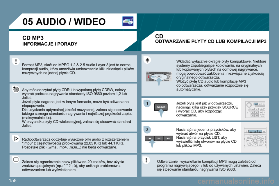 Peugeot 407 2009  Instrukcja Obsługi (in Polish) 158
11
�2�2
�0�5         AUDIO / WIDEO 
  INFORMACJE I PORADY 
� �F�o�r�m�a�t� �M�P�3�,� �s�k�r�ó�t� �o�d� �M�P�E�G� �1�,�2� �&� �2�.�5� �A�u�d�i�o� �L�a�y�e�r� �3� �j�e�s�t� �t�o� �n�o�r�m�a� �k�o�m