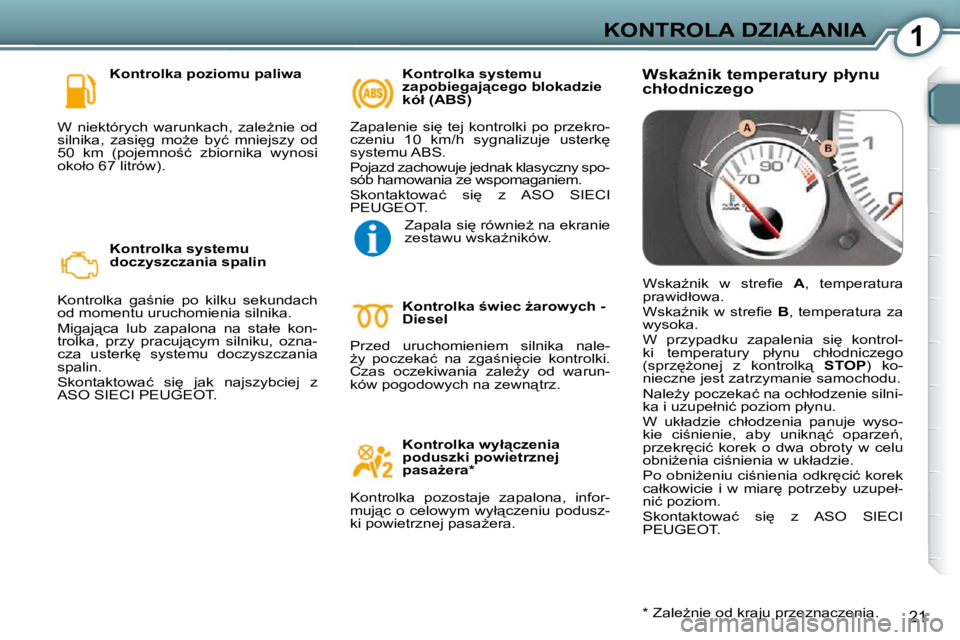 Peugeot 407 2009  Instrukcja Obsługi (in Polish) 1�K�O�N�T�R�O�L�A� �D�Z�I�A�Ł�A�N�I�A
21
� � �K�o�n�t�r�o�l�k�a� �p�o�z�i�o�m�u� �p�a�l�i�w�a� 
� �W�  �n�i�e�k�t�ó�r�y�c�h�  �w�a�r�u�n�k�a�c�h�,�  �z�a�l�eG�n�i�e�  �o�d�  
�s�i�l�n�i�k�a�,�  �z�