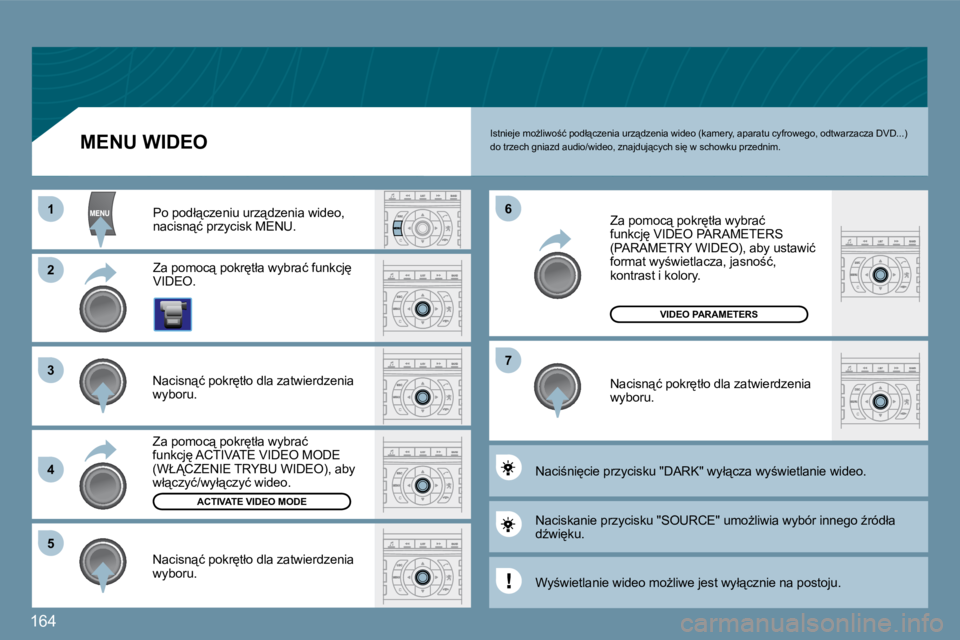 Peugeot 407 2009  Instrukcja Obsługi (in Polish) 164
11
�2�2
�3�3
�4�4
�5�5
�6�6
�7�7
ACTIVATE VIDEO MODE
VIDEO PARAMETERS
� �I�s�t�n�i�e�j�e� �m�oG�l�i�w�o;�ć� �p�o�d�ł"�c�z�e�n�i�a� �u�r�z"�d�z�e�n�i�a� �w�i�d�e�o� �(�k�a�m�e�r�y�,� 