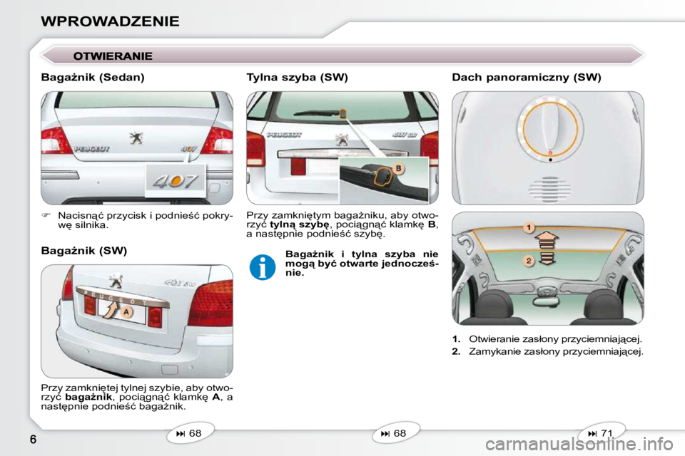 Peugeot 407 2009  Instrukcja Obsługi (in Polish) WPROWADZENIE 
   
� � �  �N�a�c�i�s�n"�ć� �p�r�z�y�c�i�s�k� �i� �p�o�d�n�i�e;�ć� �p�o�k�r�y�-
�w
� �s�i�l�n�i�k�a�.� � � 
   
�   68   
   
�   68   
� �P�r�z�y� �z�a�m�k�n�i
�t�e�j