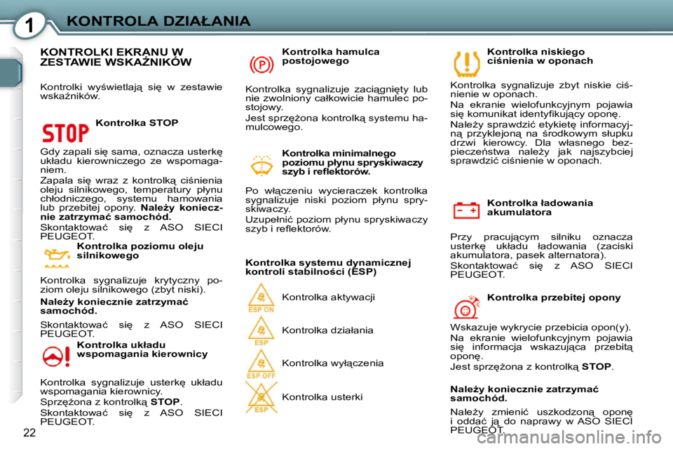 Peugeot 407 2009  Instrukcja Obsługi (in Polish) 1�K�O�N�T�R�O�L�A� �D�Z�I�A�Ł�A�N�I�A
22
� � �K�o�n�t�r�o�l�k�a� �ł�a�d�o�w�a�n�i�a�  
�a�k�u�m�u�l�a�t�o�r�a� 
� �P�r�z�y�  �p�r�a�c�u�j"�c�y�m�  �s�i�l�n�i�k�u�  �o�z�n�a�c�z�a� 
�u�s�t�e�r�k