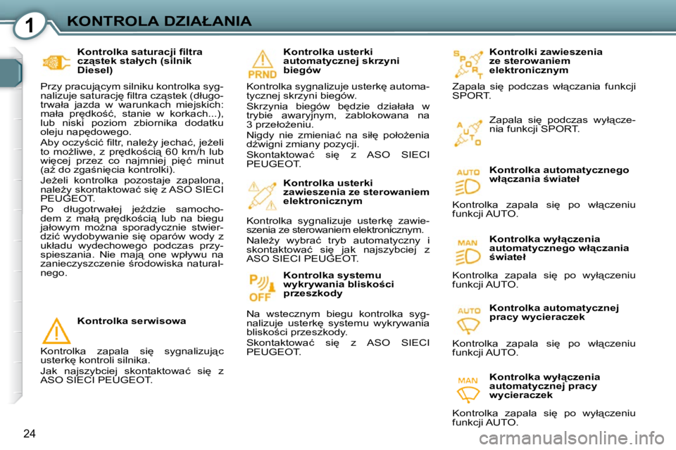 Peugeot 407 2009  Instrukcja Obsługi (in Polish) 1�K�O�N�T�R�O�L�A� �D�Z�I�A�Ł�A�N�I�A
24
� � �K�o�n�t�r�o�l�k�a� �s�a�t�u�r�a�c�j�i� �ﬁ� �l�t�r�a�  
�c�z"�s�t�e�k� �s�t�a�ł�y�c�h� �(�s�i�l�n�i�k� 
�D�i�e�s�e�l�)� 
� �P�r�z�y� �p�r�a�c�u�j