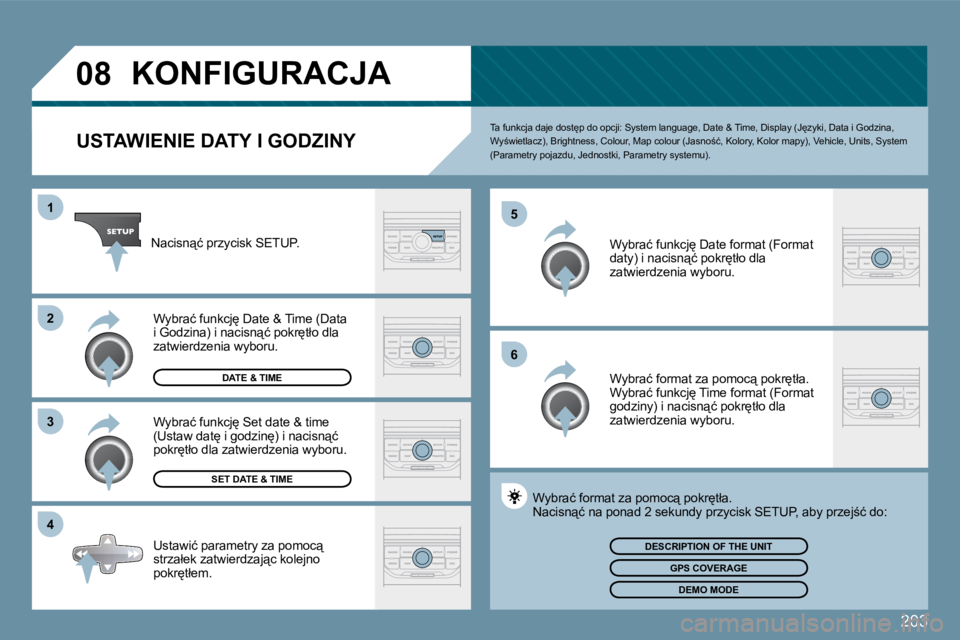 Peugeot 407 2009  Instrukcja Obsługi (in Polish) 203
�0�8
�1
�3
�4
�5
�6
�2
           KONFIGURACJA 
  USTAWIENIE DATY I GODZINY 
� �T�a� �f�u�n�k�c�j�a� �d�a�j�e� �d�o�s�t
�p� �d�o� �o�p�c�j�i�:� �S�y�s�t�e�m� �l�a�n�g�u�a�g�e�,� �D�a�t�e� �&� �T�