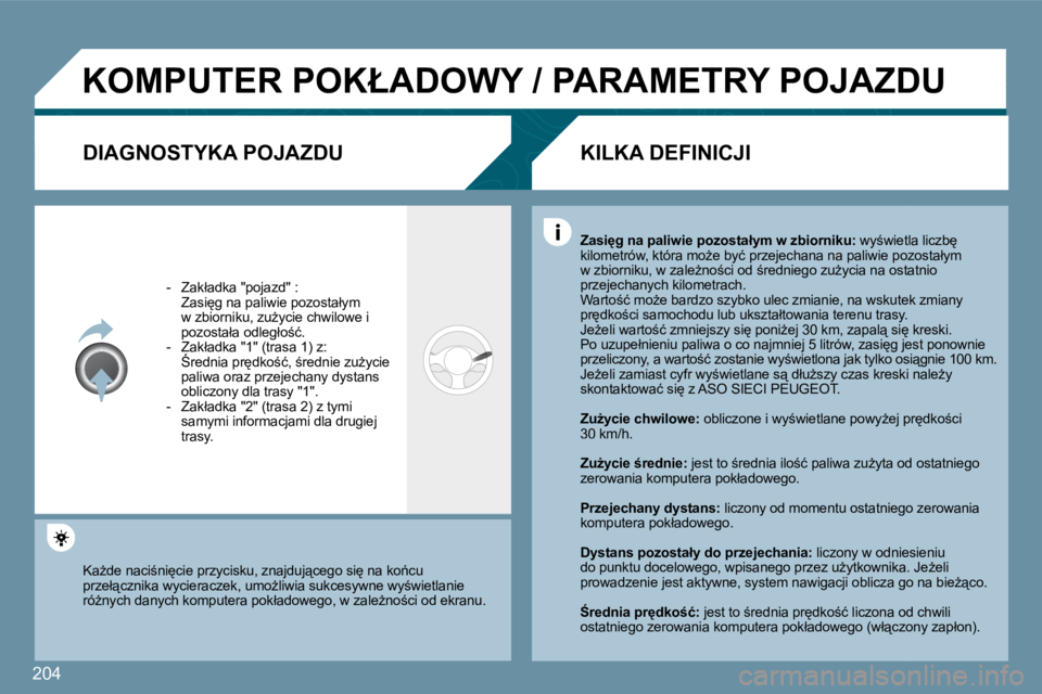 Peugeot 407 2009  Instrukcja Obsługi (in Polish) 204
� �K�O�M�P�U�T�E�R� �P�O�K�Ł�A�D�O�W�Y� �/� �P�A�R�A�M�E�T�R�Y� �P�O�J�A�Z�D�U� 
  DIAGNOSTYKA POJAZDU 
� � � �-� �  �Z�a�k�ł�a�d�k�a� �"�p�o�j�a�z�d�"� �:� � �  �Z�a�s�i
�g� �n�a� �p�a