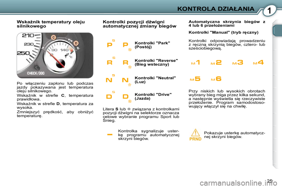 Peugeot 407 2009  Instrukcja Obsługi (in Polish) 1�K�O�N�T�R�O�L�A� �D�Z�I�A�Ł�A�N�I�A
25
� �K�o�n�t�r�o�l�k�a�  �s�y�g�n�a�l�i�z�u�j�e�  �u�s�t�e�r�- 
�k
�  �p�r�o�g�r�a�m�u�  �a�u�t�o�m�a�t�y�c�z�n�e�j� 
�s�k�r�z�y�n�i� �b�i�e�g�ó�w�.� 
� �K�o�