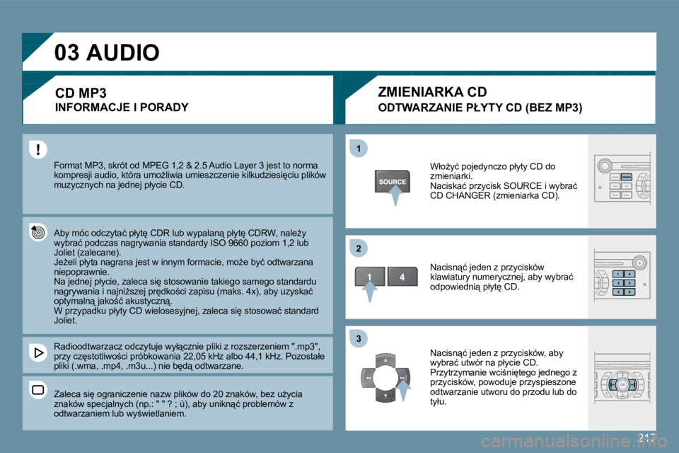 Peugeot 407 2009  Instrukcja Obsługi (in Polish) 217
�0�3
�1�1
�2�2
�3�3
� �F�o�r�m�a�t� �M�P�3�,� �s�k�r�ó�t� �o�d� �M�P�E�G� �1�,�2� �&� �2�.�5� �A�u�d�i�o� �L�a�y�e�r� �3� �j�e�s�t� �t�o� �n�o�r�m�a� �k�o�m�p�r�e�s�j�i� �a�u�d�i�o�,� �k�t�ó�r�a