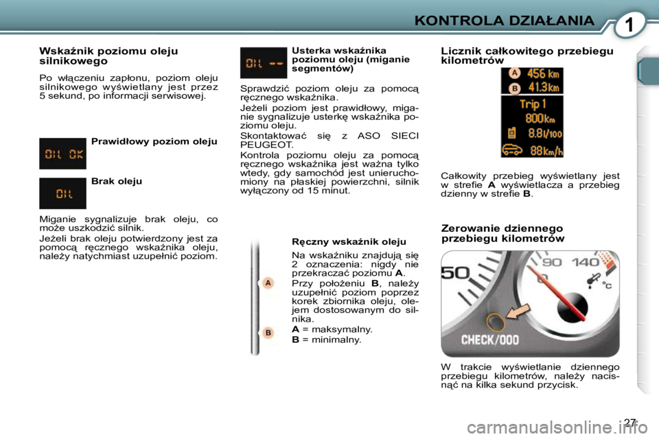 Peugeot 407 2009  Instrukcja Obsługi (in Polish) 1�K�O�N�T�R�O�L�A� �D�Z�I�A�Ł�A�N�I�A
�2�7
� � �W�s�k�aE�n�i�k� �p�o�z�i�o�m�u� �o�l�e�j�u�  
�s�i�l�n�i�k�o�w�e�g�o�  
� �P�o�  �w�ł"�c�z�e�n�i�u�  �z�a�p�ł�o�n�u�,�  �p�o�z�i�o�m�  �o�l�e�j