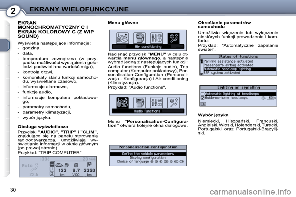 Peugeot 407 2009  Instrukcja Obsługi (in Polish) 2EKRANY WIELOFUNKCYJNE
30
 EKRAN MONOCHROMATYCZNY C I EKRAN KOLOROWY C (Z WIP SOUND) 
� �W�y;�w�i�e�t�l�a� �n�a�s�t
�p�u�j"�c�e� �i�n�f�o�r�m�a�c�j�e�:�  
� � � �-� �  �g�o�d�z�i�n�a�,�  
� � �