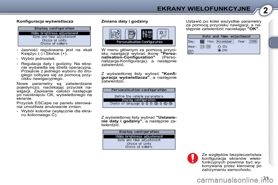 Peugeot 407 2009  Instrukcja Obsługi (in Polish) 2EKRANY WIELOFUNKCYJNE
31
� � �K�o�n�ﬁ� �g�u�r�a�c�j�a� �w�y;�w�i�e�t�l�a�c�z�a�  � � �Z�m�i�a�n�a� �d�a�t�y� �i� �g�o�d�z�i�n�y� � �U�s�t�a�w�i�ć�  �p�o�  �k�o�l�e�i�  �w�s�z�y�s�t�k�i�e�  �p�a�r
