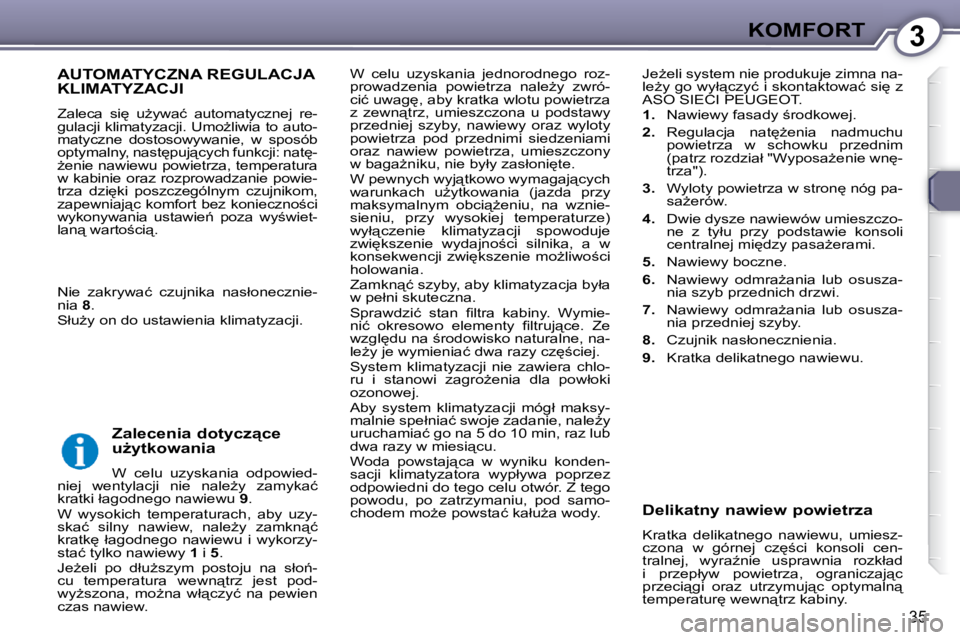 Peugeot 407 2009  Instrukcja Obsługi (in Polish) 3KOMFORT
35
 W  celu  uzyskania  jednorodnego  roz- 
�p�r�o�w�a�d�z�e�n�i�a�  �p�o�w�i�e�t�r�z�a�  �n�a�l�eG�y�  �z�w�r�ó�-
�c�i�ć� �u�w�a�g
�,� �a�b�y� �k�r�a�t�k�a� �w�l�o�t�u� �p�o�w�i�e�t�r�z�