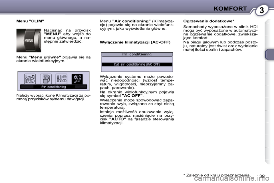 Peugeot 407 2009  Instrukcja Obsługi (in Polish) 3KOMFORT
39
  Menu "CLIM" � �N�a�c�i�s�n"�ć�  �n�a�  �p�r�z�y�c�i�s�k�  
 
"MENU" � �  �a�b�y�  �w�e�j;�ć�  �d�o� 
�m�e�n�u�  �g�ł�ó�w�n�e�g�o�,�  �a�  �n�a�-
�s�t
�p�n�i�e� �z�a�t�w�i�e�r�