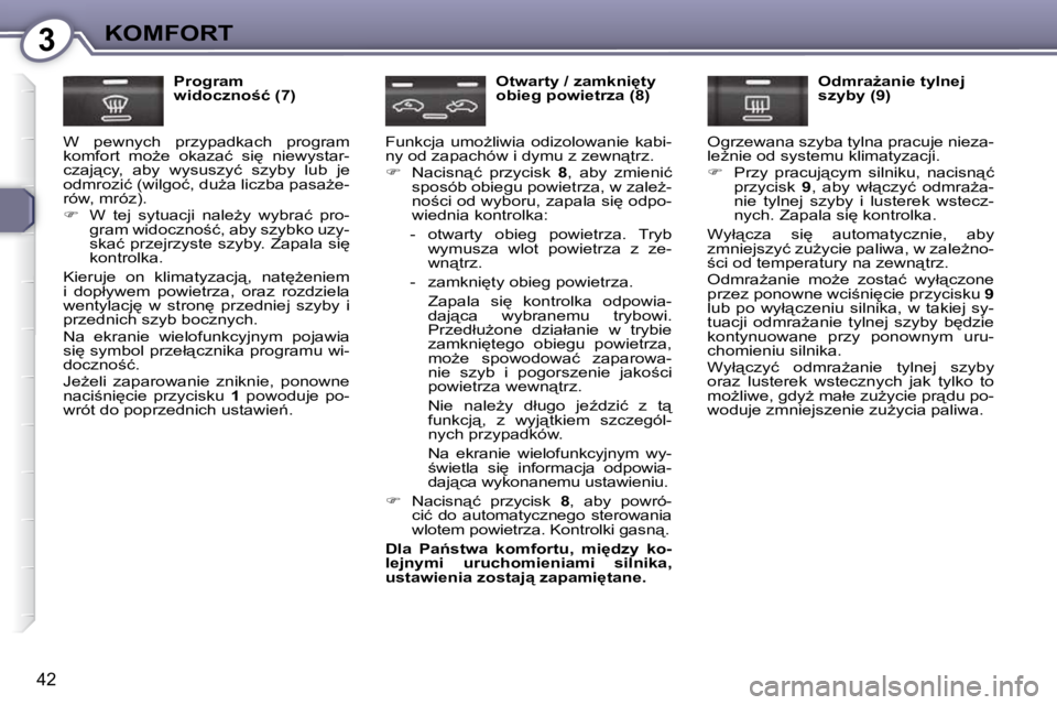 Peugeot 407 2009  Instrukcja Obsługi (in Polish) 3KOMFORT
�4�2
  Program  
�w�i�d�o�c�z�n�o;�ć� �(�7�)� 
� �W�  �p�e�w�n�y�c�h�  �p�r�z�y�p�a�d�k�a�c�h�  �p�r�o�g�r�a�m� 
�k�o�m�f�o�r�t�  �m�oG�e�  �o�k�a�z�a�ć�  �s�i
�  �n�i�e�w�y�s�t�a�r�-
�c
