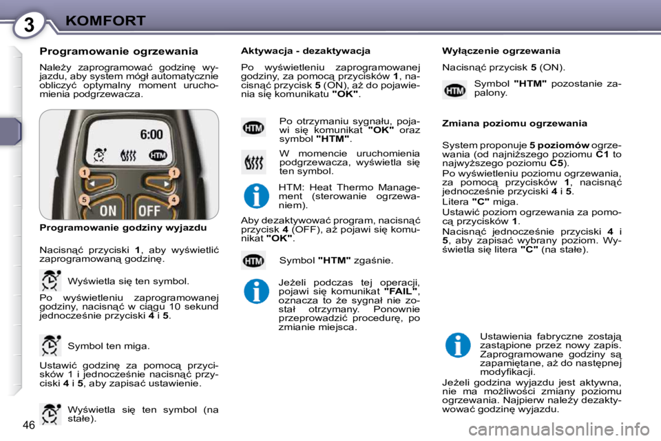 Peugeot 407 2009  Instrukcja Obsługi (in Polish) 3KOMFORT
46
� �N�a�l�eG�y�  �z�a�p�r�o�g�r�a�m�o�w�a�ć�  �g�o�d�z�i�n
�  �w�y�- 
�j�a�z�d�u�,� �a�b�y� �s�y�s�t�e�m� �m�ó�g�ł� �a�u�t�o�m�a�t�y�c�z�n�i�e� 
�o�b�l�i�c�z�y�ć�  �o�p�t�y�m�a�l�n�y�