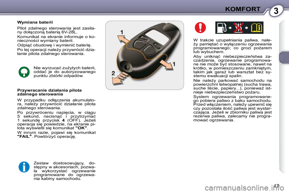 Peugeot 407 2009  Instrukcja Obsługi (in Polish) 3KOMFORT
47
� � �W�  �t�r�a�k�c�i�e�  �u�z�u�p�e�ł�n�i�a�n�i�a�  �p�a�l�i�w�a�,�  �n�a�l�e�- 
G�y� �p�a�m�i
�t�a�ć� �o� �w�y�ł"�c�z�e�n�i�u� �o�g�r�z�e�w�a�n�i�a� 
�p�r�o�g�r�a�m�o�w�a�n�e�g