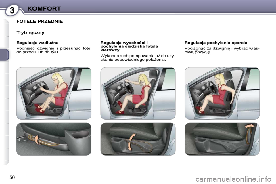 Peugeot 407 2009  Instrukcja Obsługi (in Polish) 3KOMFORT
�5�0
 FOTELE PRZEDNIE 
� � �T�r�y�b� �r
�c�z�n�y�  
� � �R�e�g�u�l�a�c�j�a� �w�z�d�ł�uG�n�a�  
� �P�o�d�n�i�e;�ć�  �dE�w�i�g�n�i
�  �i�  �p�r�z�e�s�u�n"�ć�  �f�o�t�e�l�  
�d�o� �