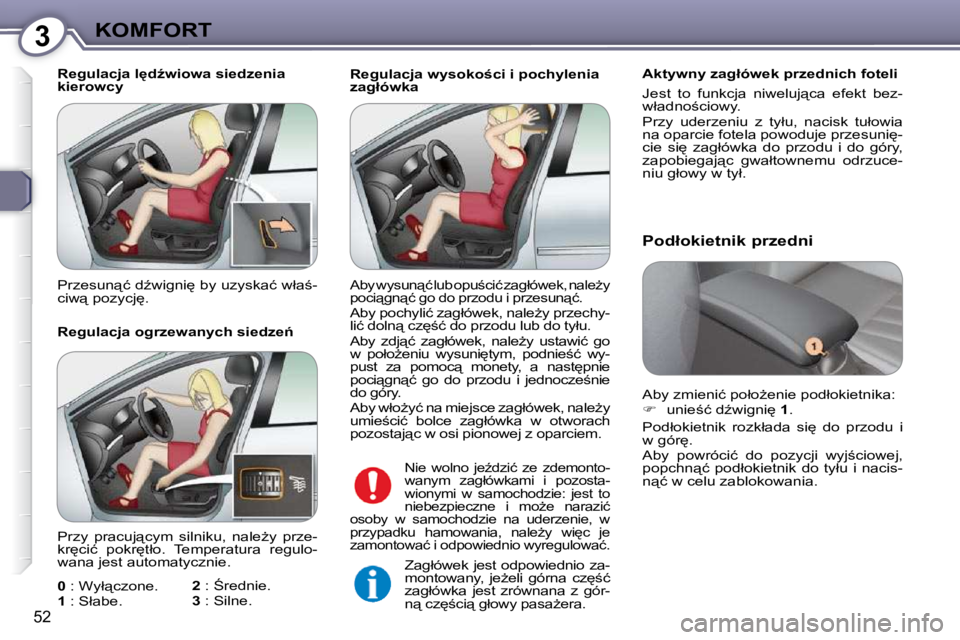 Peugeot 407 2009  Instrukcja Obsługi (in Polish) 3KOMFORT
�5�2
� � �R�e�g�u�l�a�c�j�a� �w�y�s�o�k�o;�c�i� �i� �p�o�c�h�y�l�e�n�i�a�  
�z�a�g�ł�ó�w�k�a� � � �A�k�t�y�w�n�y� �z�a�g�ł�ó�w�e�k� �p�r�z�e�d�n�i�c�h� �f�o�t�e�l�i�  
� �J�e�s�t�  �t�o�