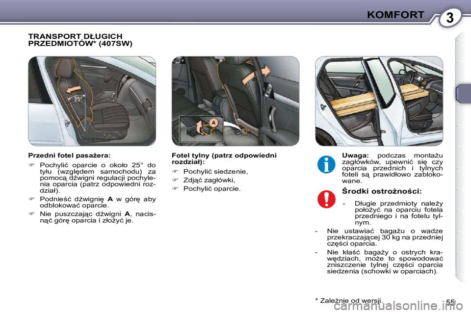 Peugeot 407 2009  Instrukcja Obsługi (in Polish) 3KOMFORT
55
� � � �T�R�A�N�S�P�O�R�T� �D�Ł�U�G�I�C�H� PRZEDMIOTÓW* (407SW)  
  Fotel tylny (patrz odpowiedni  
�r�o�z�d�z�i�a�ł�)�:�  
   
� � �  �P�o�c�h�y�l�i�ć� �s�i�e�d�z�e�n�i�e�,� 
  
�