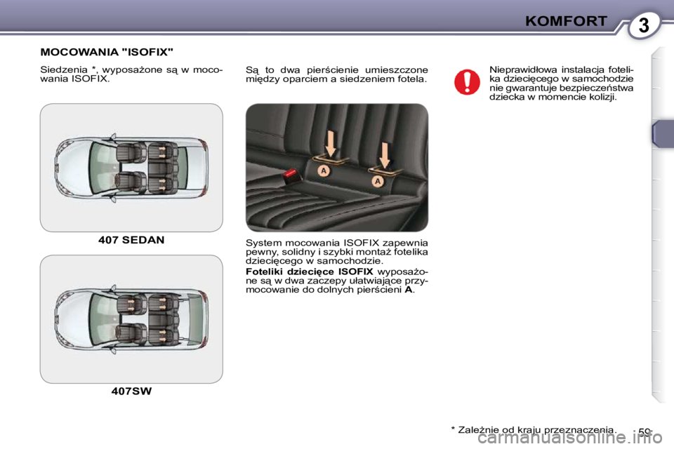 Peugeot 407 2009  Instrukcja Obsługi (in Polish) 3KOMFORT
59
� �S"�  �t�o�  �d�w�a�  �p�i�e�r;�c�i�e�n�i�e�  �u�m�i�e�s�z�c�z�o�n�e�  
�m�i
�d�z�y� �o�p�a�r�c�i�e�m� �a� �s�i�e�d�z�e�n�i�e�m� �f�o�t�e�l�a�.� 
 MOCOWANIA "ISOFIX" 
� �S�i�e�d�z