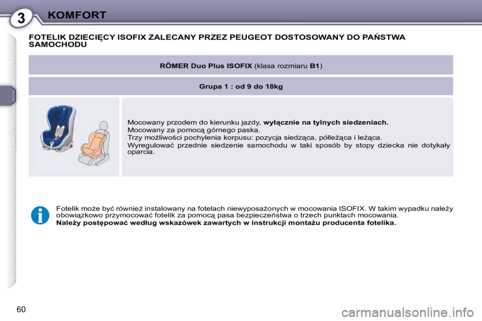 Peugeot 407 2009  Instrukcja Obsługi (in Polish) 3KOMFORT
�6�0
� �F�O�T�E�L�I�K� �D�Z�I�E�C�I&�C�Y� �I�S�O�F�I�X� �Z�A�L�E�C�A�N�Y� �P�R�Z�E�Z� �P�E�U�G�E�O�T� �D�O�S�T�O�S�O�W�A�N�Y� �D�O� �P�A0�S�T�W�A� SAMOCHODU 
   
RÖMER Duo Plus ISOFIX � � 