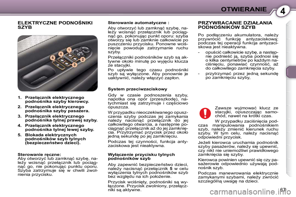 Peugeot 407 2009  Instrukcja Obsługi (in Polish) 4OTWIERANIE
�6�7
� �E�L�E�K�T�R�Y�C�Z�N�E� �P�O�D�N�O:�N�I�K�I� SZYB   
�S�t�e�r�o�w�a�n�i�e� �a�u�t�o�m�a�t�y�c�z�n�e� �:   
� �A�b�y� �o�t�w�o�r�z�y�ć� �l�u�b� �z�a�m�k�n"�ć� �s�z�y�b
�,� �