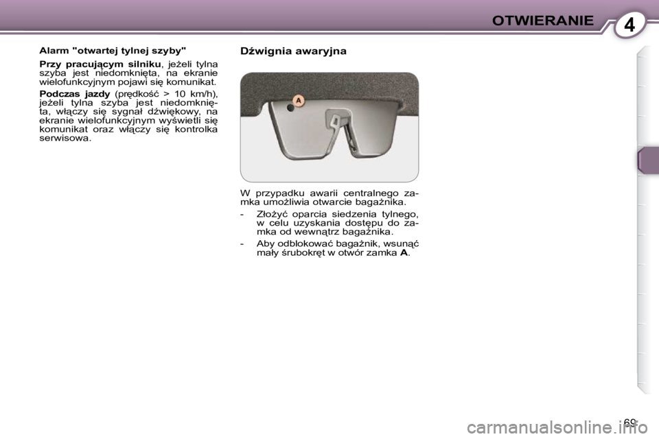 Peugeot 407 2009  Instrukcja Obsługi (in Polish) 4OTWIERANIE
69
� � �A�l�a�r�m� �"�o�t�w�a�r�t�e�j� �t�y�l�n�e�j� �s�z�y�b�y�"�  
  
�P�r�z�y�  �p�r�a�c�u�j"�c�y�m�  �s�i�l�n�i�k�u � �,�  �j�eG�e�l�i�  �t�y�l�n�a� 
�s�z�y�b�a�  �j�e�s�
