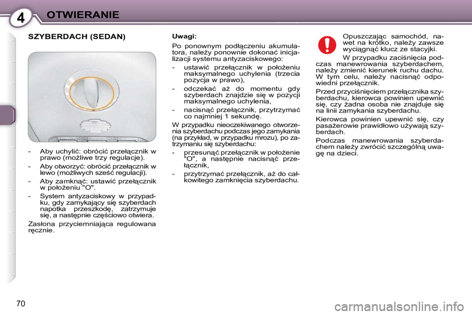 Peugeot 407 2009  Instrukcja Obsługi (in Polish) 4OTWIERANIE
�7�0
� � �U�w�a�g�i�:�  
� �P�o�  �p�o�n�o�w�n�y�m�  �p�o�d�ł"�c�z�e�n�i�u�  �a�k�u�m�u�l�a�- 
�t�o�r�a�,� �n�a�l�eG�y� �p�o�n�o�w�n�i�e� �d�o�k�o�n�a�ć� �i�n�i�c�j�a�-
�l�i�z�a�c�