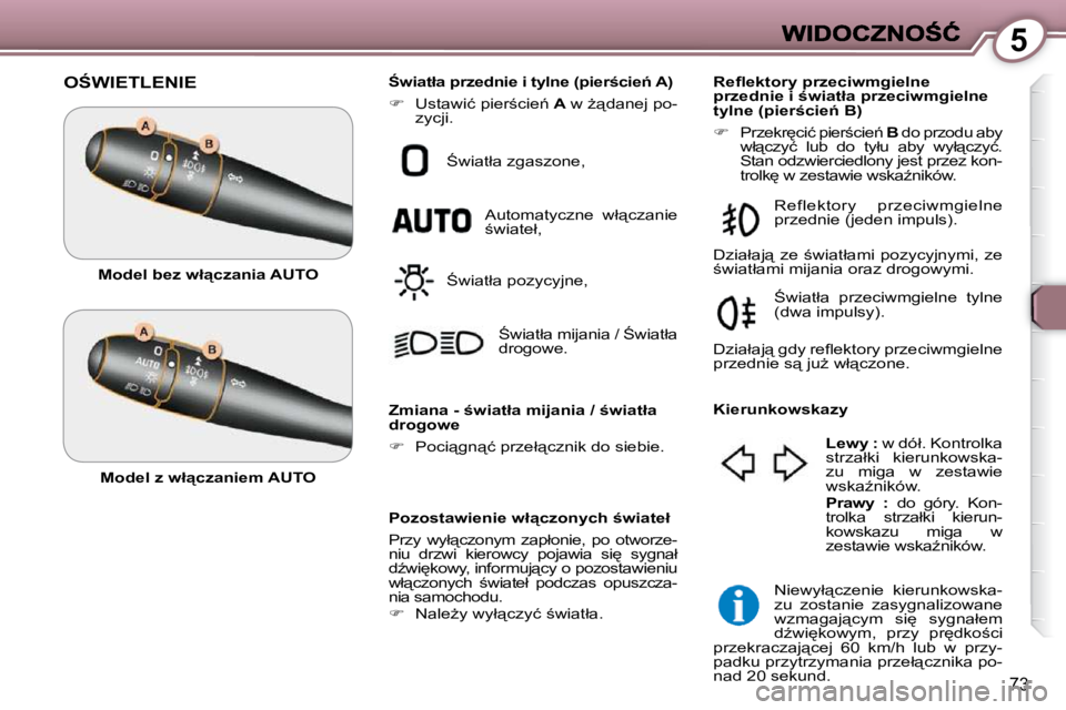 Peugeot 407 2009  Instrukcja Obsługi (in Polish) 5
73
� �O:�W�I�E�T�L�E�N�I�E� 
� � �P�o�z�o�s�t�a�w�i�e�n�i�e� �w�ł"�c�z�o�n�y�c�h� ;�w�i�a�t�e�ł�  
� �P�r�z�y�  �w�y�ł"�c�z�o�n�y�m�  �z�a�p�ł�o�n�i�e�,�  �p�o�  �o�t�w�o�r�z�e�- 
�n