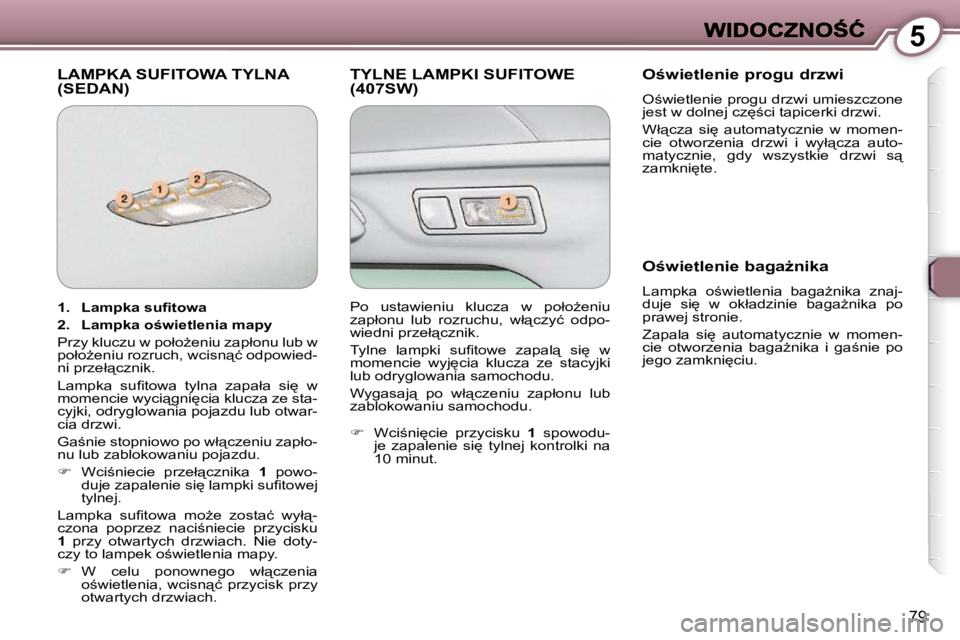 Peugeot 407 2009  Instrukcja Obsługi (in Polish) 5
79
� �L�A�M�P�K�A� �S�U�F�I�T�O�W�A� �T�Y�L�N�A� �(�S�E�D�A�N�)� � �T�Y�L�N�E� �L�A�M�P�K�I� �S�U�F�I�T�O�W�E� �(�4�0�7�S�W�)� � � �O;�w�i�e�t�l�e�n�i�e� �p�r�o�g�u� �d�r�z�w�i� 
� �O;�w�i�e�t�l�e