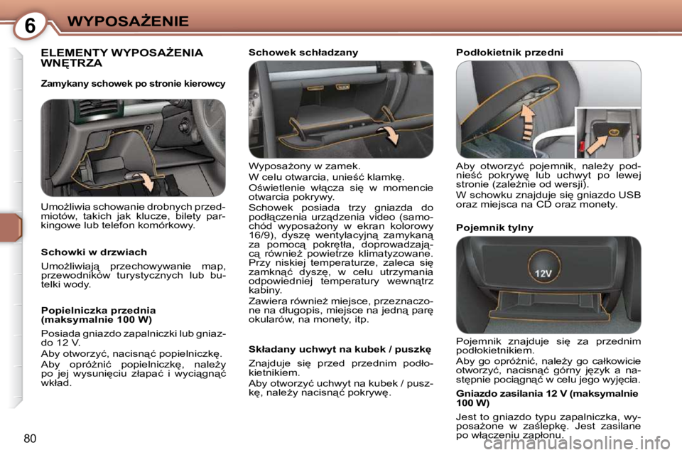 Peugeot 407 2009  Instrukcja Obsługi (in Polish) 6�W�Y�P�O�S�AF�E�N�I�E
80
� �E�L�E�M�E�N�T�Y� �W�Y�P�O�S�AF�E�N�I�A� �W�N&�T�R�Z�A� � 
� �W�y�p�o�s�aG�o�n�y� �w� �z�a�m�e�k�.�  
� �W� �c�e�l�u� �o�t�w�a�r�c�i�a�,� �u�n�i�e;�ć� �k�l�a�m�k
�.�