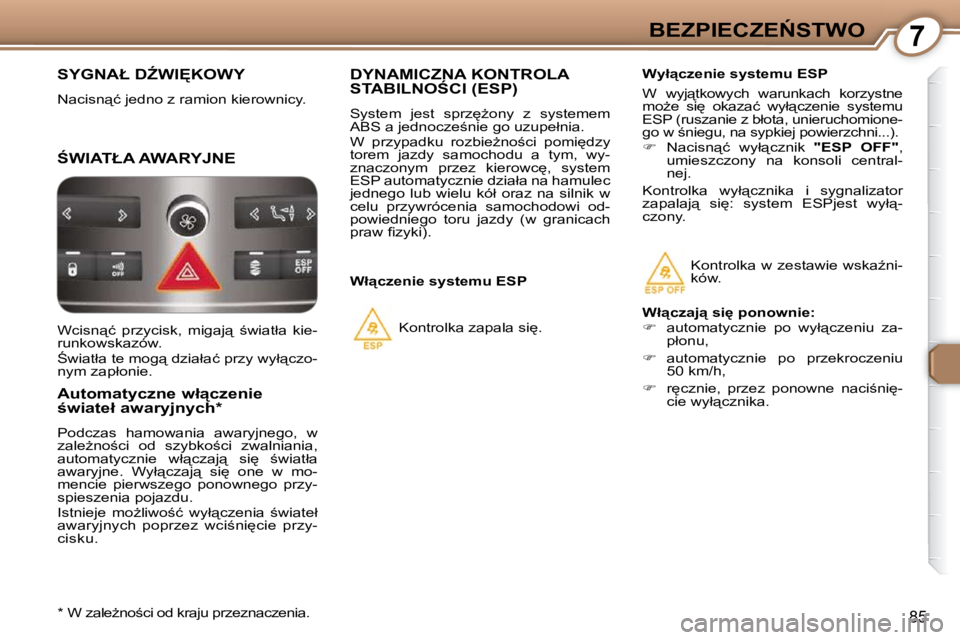 Peugeot 407 2009  Instrukcja Obsługi (in Polish) 7�B�E�Z�P�I�E�C�Z�E0�S�T�W�O
85
� �S�Y�G�N�A�Ł� �DD�W�I&�K�O�W�Y� 
� �N�a�c�i�s�n"�ć� �j�e�d�n�o� �z� �r�a�m�i�o�n� �k�i�e�r�o�w�n�i�c�y�.� 
� :�W�I�A�T�Ł�A� �A�W�A�R�Y�J�N�E� 
� � �A�u�t�
