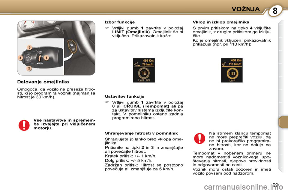 Peugeot 407 2009  Priročnik za lastnika (in Slovenian) 8�V�O�Ž�N�J�A
99
� � �I�z�b�o�r� �f�u�n�k�c�i�j�e�  
   
� � �  �V�r�t�l�j�i�v�i�  �g�u�m�b�  �  �1� �  �z�a�v�r�t�i�t�e�  �v�  �p�o�l�o�ž�a�j� 
 
�L�I�M�I�T� �(�O�m�e�j�i�l�n�i�k�) � �.� �O�m�e�