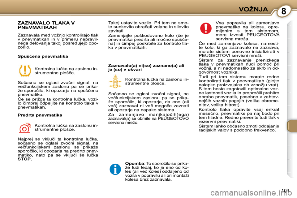 Peugeot 407 2009  Priročnik za lastnika (in Slovenian) 8�V�O�Ž�N�J�A
�1�0�1
� �Z�A�Z�N�A�V�A�L�O� �T�L�A�K�A� �V� �P�N�E�V�M�A�T�I�K�A�H� 
� �Z�a�z�n�a�v�a�l�a� �m�e�d� �v�o�ž�n�j�o� �k�o�n�t�r�o�l�i�r�a�j�o� �t�l�a�k�  
�v�  �p�n�e�v�m�a�t�i�k�a�h�  �i