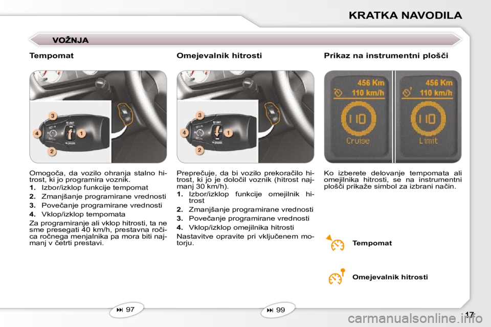 Peugeot 407 2009  Priročnik za lastnika (in Slovenian) KRATKA NAVODILA
� �O�m�o�g�o�č�a�,�  �d�a�  �v�o�z�i�l�o�  �o�h�r�a�n�j�a�  �s�t�a�l�n�o�  �h�i�- 
�t�r�o�s�t�,� �k�i� �j�o� �p�r�o�g�r�a�m�i�r�a� �v�o�z�n�i�k�.�  
   
1. � �  �I�z�b�o�r�/�i�z�k�l�o