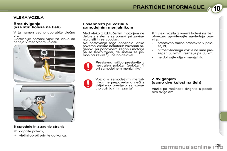 Peugeot 407 2009  Priročnik za lastnika (in Slovenian) 1010�P�R�A�K�T�I�Č�N�E� �I�N�F�O�R�M�A�C�I�J�E
125
� � �B�r�e�z� �d�v�i�g�a�n�j�a�  
�(�v�s�a� �š�t�i�r�i� �k�o�l�e�s�a� �n�a� �t�l�e�h�)�  
� �V�  �t�a�  �n�a�m�e�n�  �v�e�d�n�o�  �u�p�o�r�a�b�i�t�