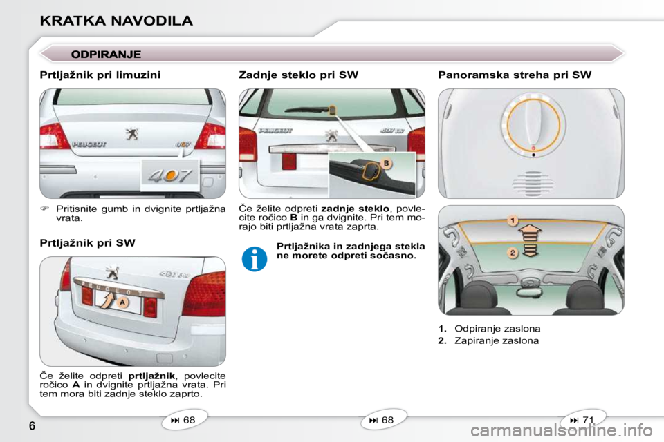 Peugeot 407 2009  Priročnik za lastnika (in Slovenian) KRATKA NAVODILA 
   
� � �  �P�r�i�t�i�s�n�i�t�e�  �g�u�m�b�  �i�n�  �d�v�i�g�n�i�t�e�  �p�r�t�l�j�a�ž�n�a� 
�v�r�a�t�a�.� � � 
   
�   68   
   
�   68   
� �Č�e�  �ž�e�l�i�t�e�  �o�d�p�r