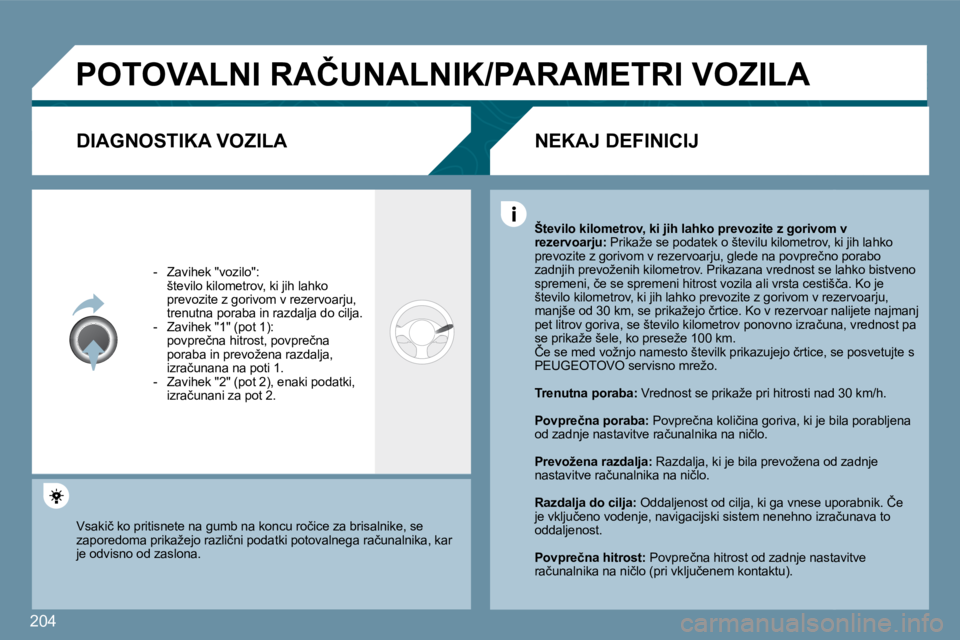 Peugeot 407 2009  Priročnik za lastnika (in Slovenian) 204
� �P�O�T�O�V�A�L�N�I� �R�A�Č�U�N�A�L�N�I�K�/�P�A�R�A�M�E�T�R�I� �V�O�Z�I�L�A� 
  DIAGNOSTIKA VOZILA 
� � � �-� �  �Z�a�v�i�h�e�k� �"�v�o�z�i�l�o�"�:� � �  �š�t�e�v�i�l�o� �k�i�l�o�m�e�t�