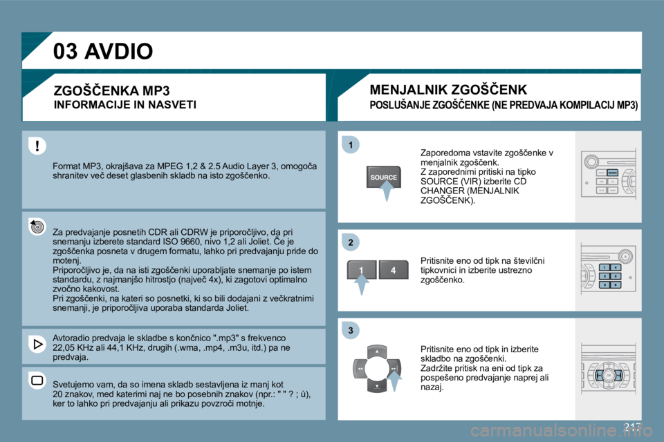 Peugeot 407 2009  Priročnik za lastnika (in Slovenian) 217
�0�3
�1�1
�2�2
�3�3
� �F�o�r�m�a�t� �M�P�3�,� �o�k�r�a�j�š�a�v�a� �z�a� �M�P�E�G� �1�,�2� �&� �2�.�5� �A�u�d�i�o� �L�a�y�e�r� �3�,� �o�m�o�g�o�č�a� �s�h�r�a�n�i�t�e�v� �v�e�č� �d�e�s�e�t� �g�l�