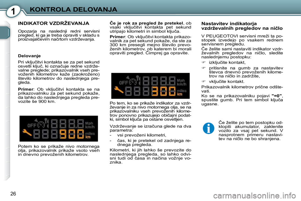 Peugeot 407 2009  Priročnik za lastnika (in Slovenian) 1KONTROLA DELOVANJA
26
� �I�N�D�I�K�A�T�O�R� �V�Z�D�R�Ž�E�V�A�N�J�A� 
� �O�p�o�z�a�r�j�a�  �n�a�  �n�a�s�l�e�d�n�j�i�  �r�e�d�n�i�  �s�e�r�v�i�s�n�i�  
�p�r�e�g�l�e�d�,� �k�i� �g�a� �j�e� �t�r�e�b�a�