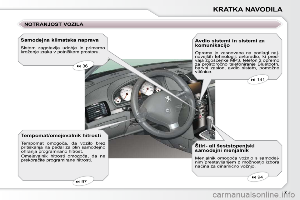 Peugeot 407 2009  Priročnik za lastnika (in Slovenian) KRATKA NAVODILA
� � �S�a�m�o�d�e�j�n�a� �k�l�i�m�a�t�s�k�a� �n�a�p�r�a�v�a�  
� �S�i�s�t�e�m�  �z�a�g�o�t�a�v�l�j�a�  �u�d�o�b�j�e�  �i�n�  �p�r�i�m�e�r�n�o�  
�k�r�o�ž�e�n�j�e� �z�r�a�k�a� �v� �p�o�