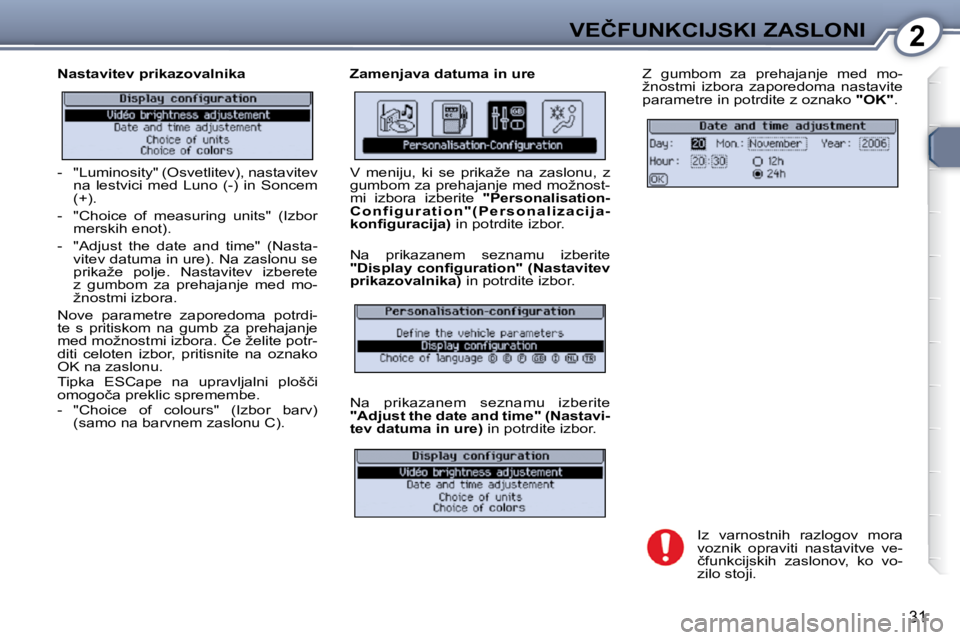 Peugeot 407 2009  Priročnik za lastnika (in Slovenian) 2�V�E�Č�F�U�N�K�C�I�J�S�K�I� �Z�A�S�L�O�N�I
31
� � �N�a�s�t�a�v�i�t�e�v� �p�r�i�k�a�z�o�v�a�l�n�i�k�a�  � � �Z�a�m�e�n�j�a�v�a� �d�a�t�u�m�a� �i�n� �u�r�e� � �Z�  �g�u�m�b�o�m�  �z�a�  �p�r�e�h�a�j�a